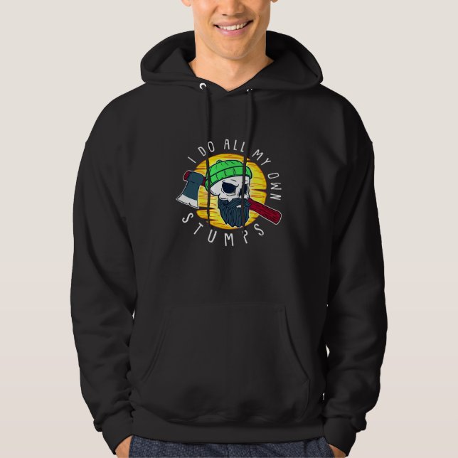 Lumberjack Arborist I Do All My Own Stumps Hoodie (Front)