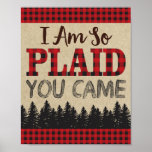 Lumberjack Birthday Sign, I&#39;m So Plaid You Came Poster at Zazzle