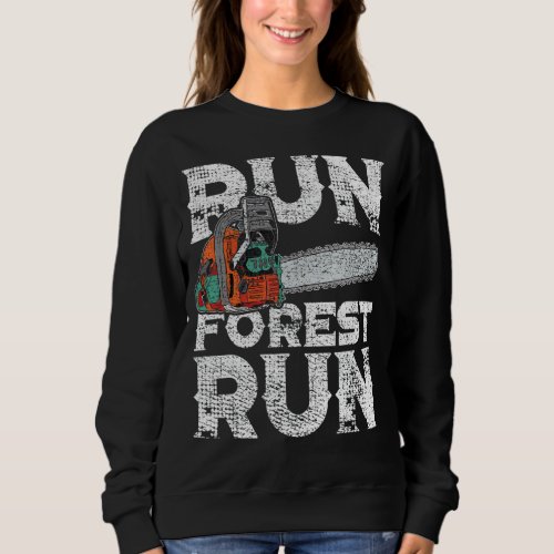 Lumberjack Chainsaw Run Forest Funny Woodworker Sweatshirt