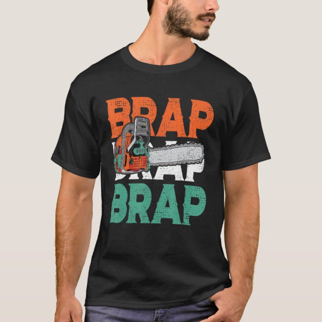 Lumberjack Chainsaw Sound Brap Brap Forest Funny W T-Shirt (Front)