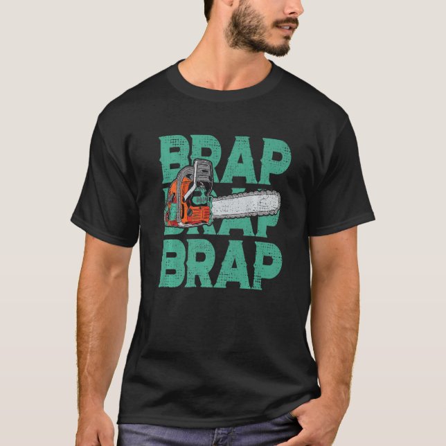 Lumberjack Chainsaw Sound Brap Brap Forest Funny W T-Shirt (Front)