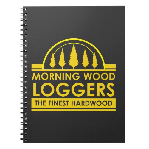 Lumberjack Gift _ Morning Wood Loggers Woodsman Notebook