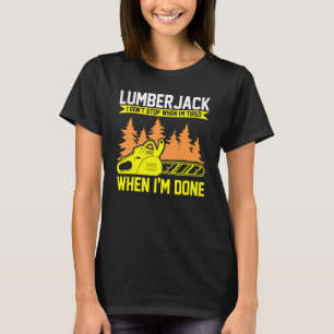 Lumberjack I Don't Stop Chainsaw T-Shirt