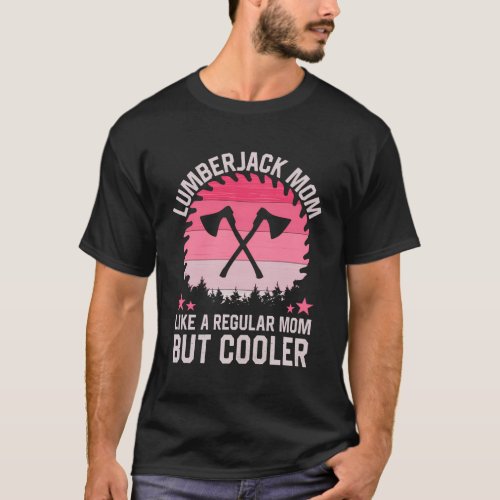 Lumberjack Mom Like A Regular Mom But Cooler T_Shirt