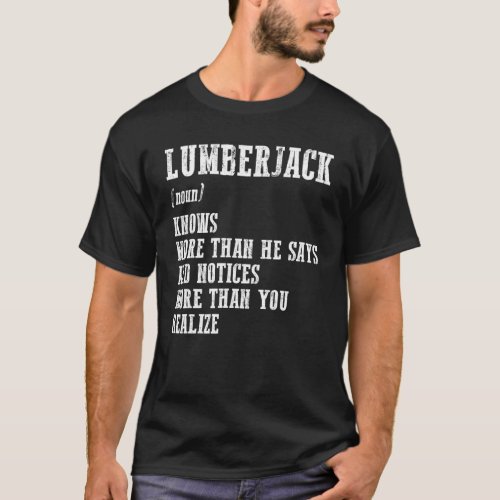Lumberjack Noun Knows More Than He Says Job Lumb T-Shirt