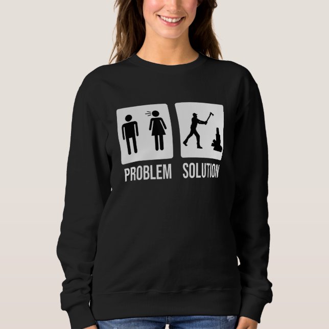 Lumberjack Problem Solution Wood Chop Axe Sweatshirt (Front)