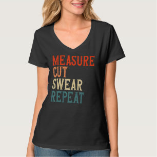 Lumberjack Quote Measure Measure Cut Swear Repeat  T-Shirt