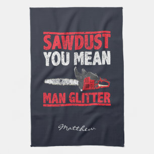 Lumberjack Sawdust You Mean Man Glitter Kitchen Towel