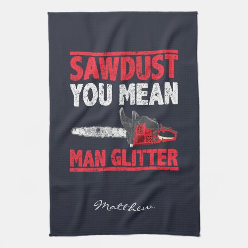 Lumberjack Sawdust You Mean Man Glitter Kitchen Towel