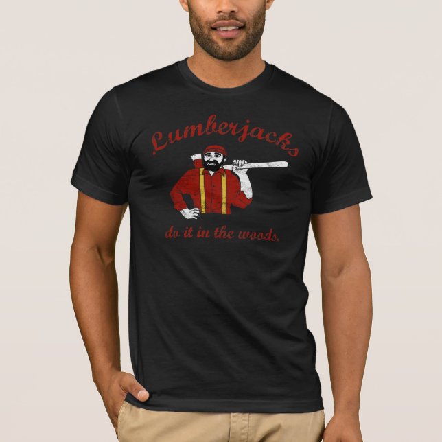 Lumberjacks do it in the woods T-Shirt (Front)