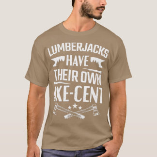Lumberjacks Have Their Own Axecent Lumberjack T-Shirt