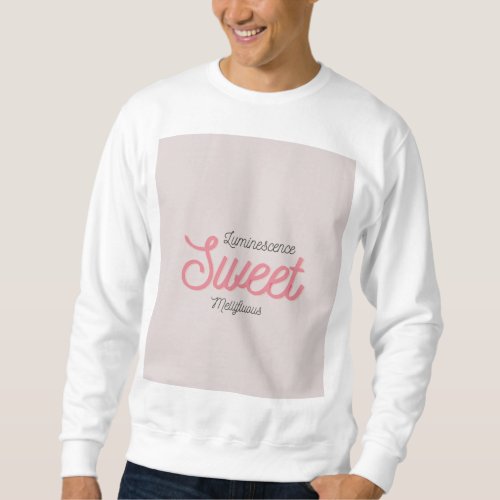 Luminous Sweet Mellifluous Design  Sweatshirt