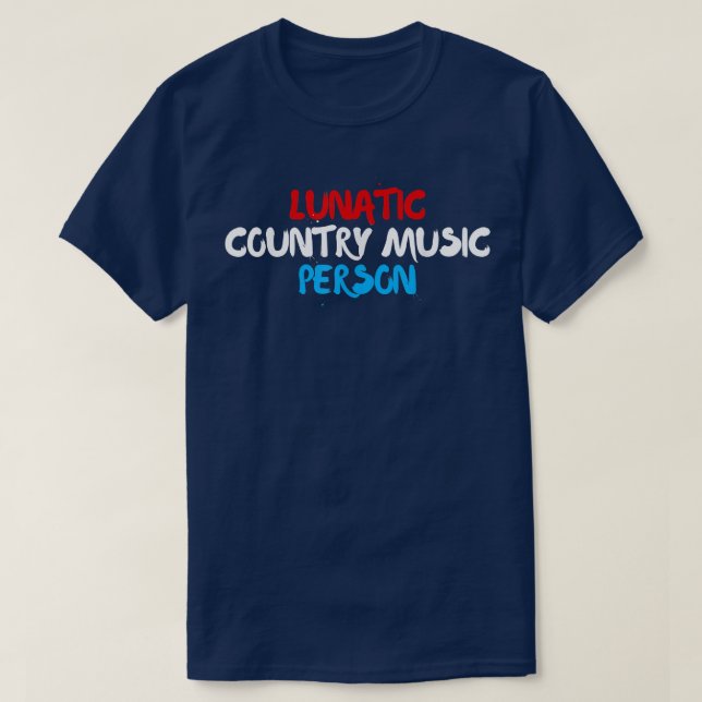 Lunatic Country Music Person - Patriotic Red, Whit T-Shirt (Design Front)