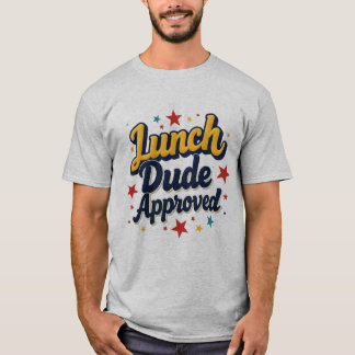 Lunch Dude Approved T-Shirt