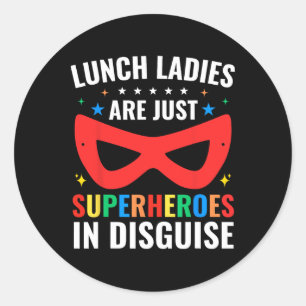 Lunch Ladies Are Just Superheroes Disguise Cafeter Classic Round Sticker