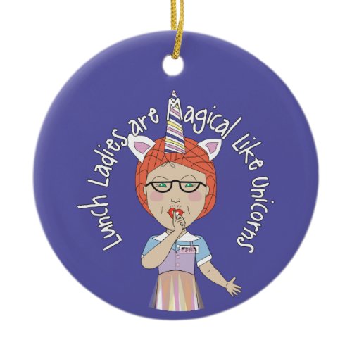 Lunch Ladies are magical like Unicorns Ceramic Ornament