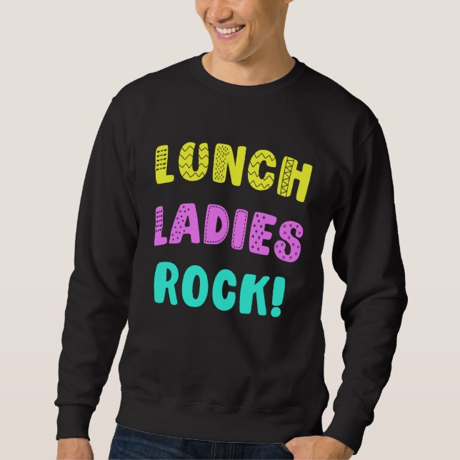 Lunch Ladies Rock  for Cafeteria Staff Worker Sweatshirt (Front)