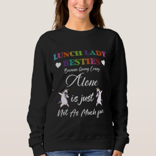 Lunch Lady Besties Because Going Crazy Alone Not A Sweatshirt