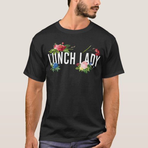 Lunch Lady Cafeteria Crew Lunch Lady Flower Floral T_Shirt