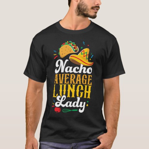 Lunch Lady Cafeteria Crew Nacho Average Lunch Lady T_Shirt