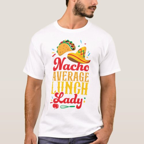 Lunch Lady Cafeteria Crew Nacho Average Lunch Lady T_Shirt