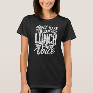 Lunch Lady Don't Make Me Use Voice Women T-Shirt