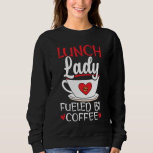 Lunch Lady Fueled By Coffee Cafeteria Worker Lady Sweatshirt