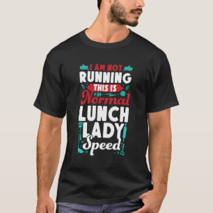 Lunch Lady I'M Not Running This Is Normal Lunch La T-Shirt