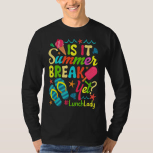 Lunch Lady Is It Summer Break Yet Last Day Of Scho T-Shirt