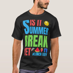 Lunch Lady Is It Summer Break Yet Last Day Of Scho T-Shirt