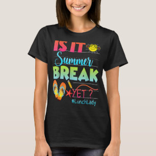 Lunch Lady Is It Summer Break Yet Last Day Of Scho T-Shirt