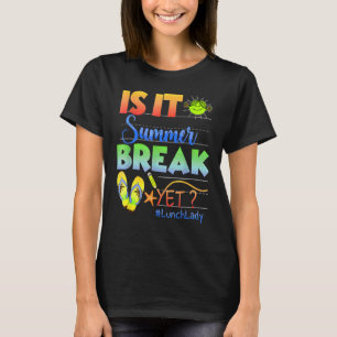 Lunch Lady Is It Summer Break Yet Last Day Of Scho T-Shirt