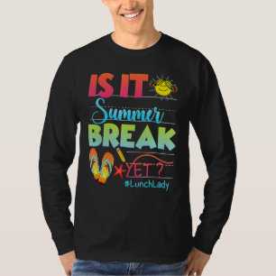 Lunch Lady Is It Summer Break Yet Last Day Of Scho T-Shirt