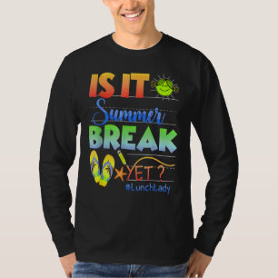 Lunch Lady Is It Summer Break Yet Last Day Of Scho T-Shirt