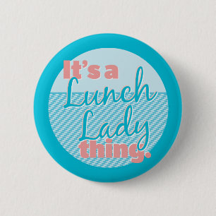 Lunch Lady - It's a Lunch Lady thing. Button