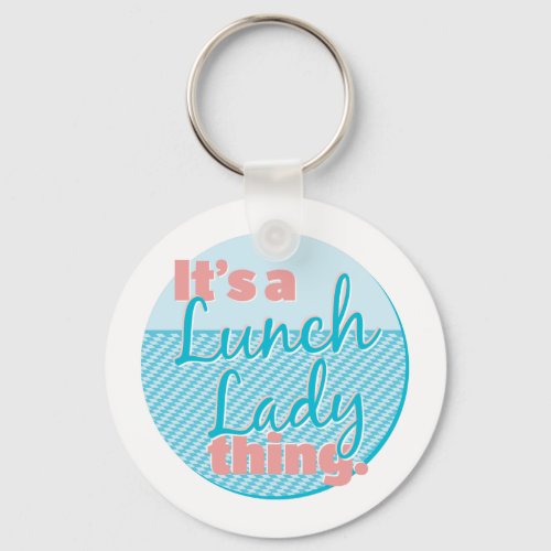 Lunch Lady _ Its a Lunch Lady thing Keychain