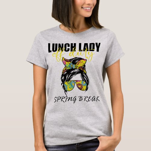 Lunch Lady Off Duty 2024 Spring Break Squad School T_Shirt