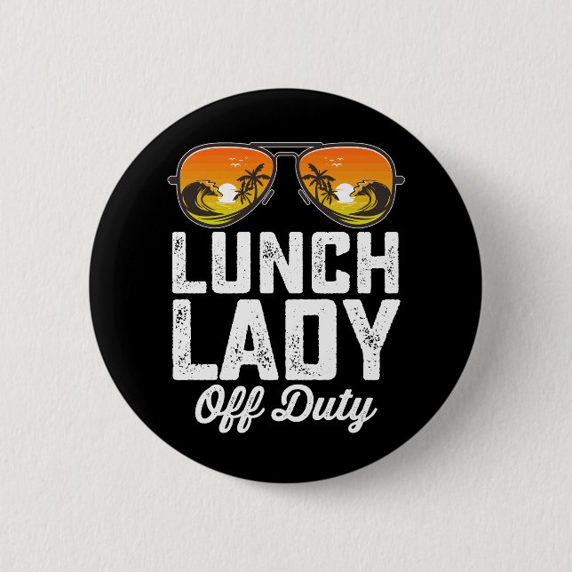 Lunch Lady Off Duty Sunglasses Last Day Of School Button (Front)