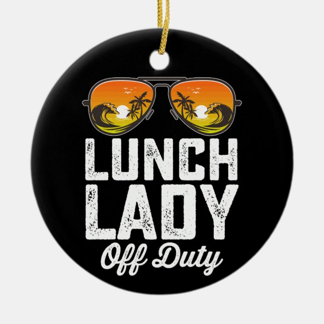 Lunch Lady Off Duty Sunglasses Last Day Of School Ceramic Ornament (Front)
