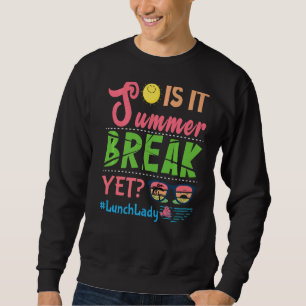Lunch Lady So Its Summer Break Yet Lunch Lady Wome Sweatshirt