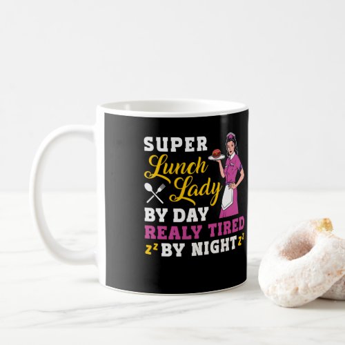 Lunch Lady Super Lunch Lady By Day Really Tired By Coffee Mug
