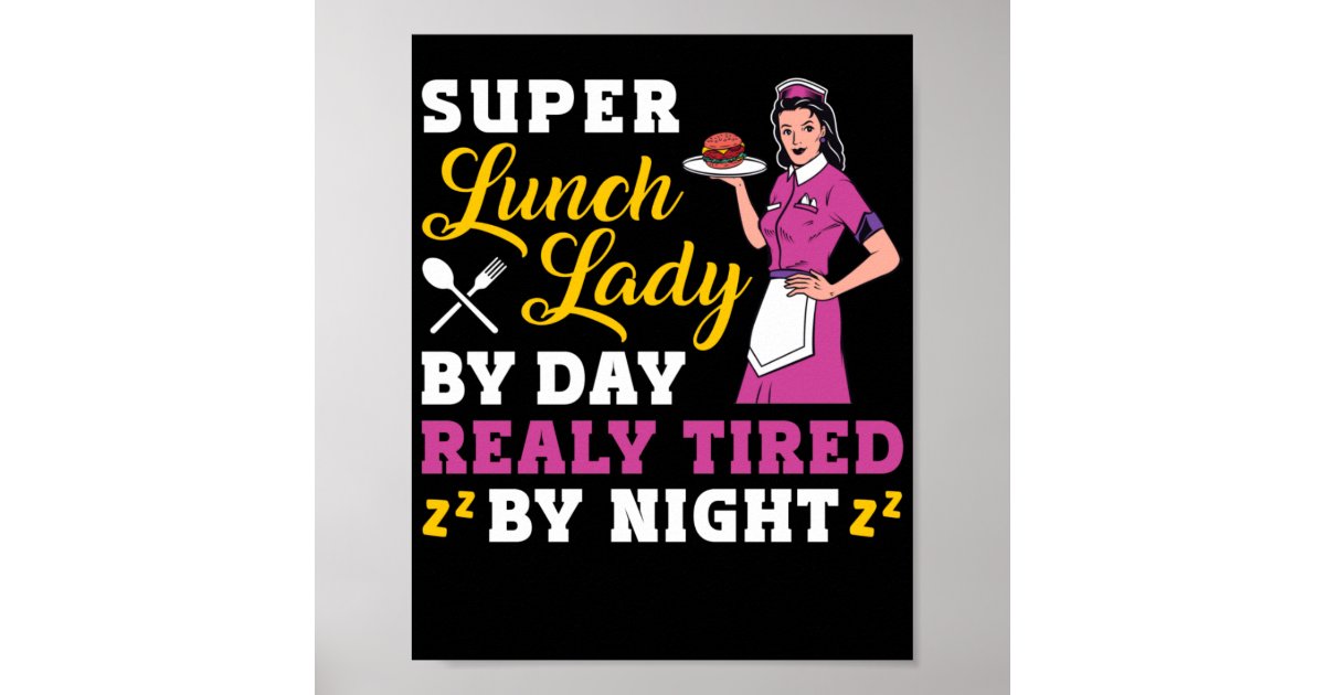 Lunch Lady Super Lunch Lady By Day Really Tired By Poster Zazzle 5342