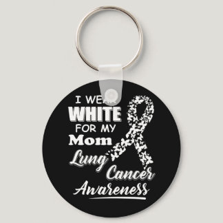 Lung Cancer Awareness I Wear White For My Mom Keychain