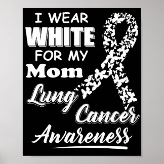 Lung Cancer Awareness I Wear White For My Mom Poster