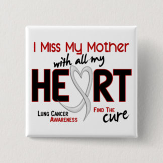 Lung Cancer I Miss My Mother Button