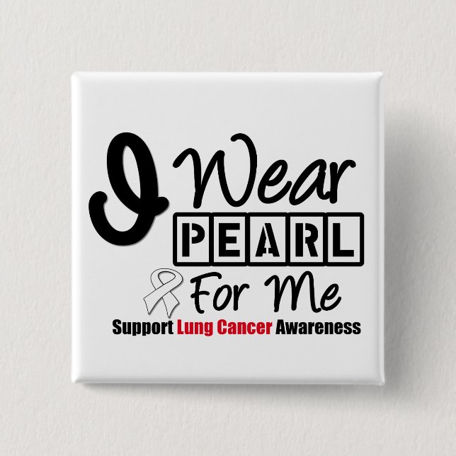 Lung Cancer I Wear Pearl Ribbon For Me Button (Front)
