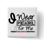 Lung Cancer I Wear Pearl Ribbon For Me Button