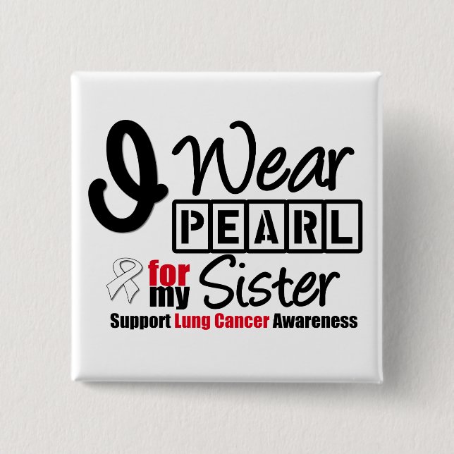 Lung Cancer I Wear Pearl Ribbon For My Sister Button (Front)