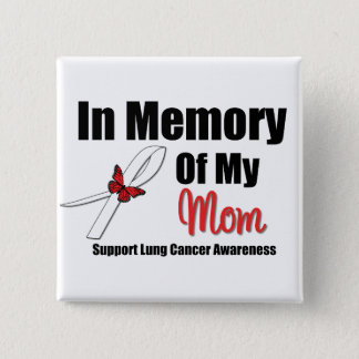 LUNG CANCER In Memory of My Mom Button