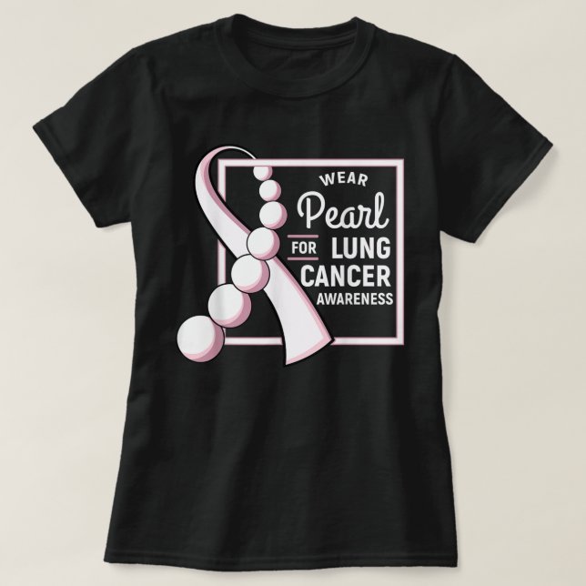 Lung Cancer Shirt Carcinoma Tumor Pearl Ribbon Che (Design Front)